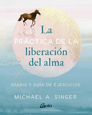 LA PRÁCTICA DE LA LIBERACIÓN DEL ALMA | 9788484459965 | SINGER, MICHAEL | Galatea Llibres | Librería online de Reus, Tarragona | Comprar libros en catalán y castellano online