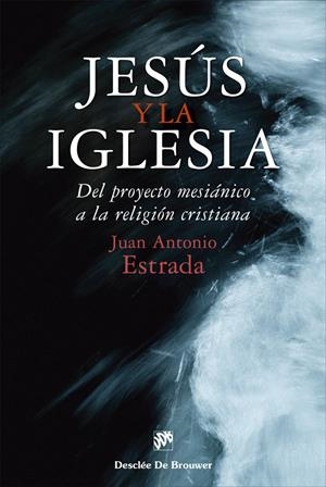 JESÚS Y LA IGLESIA. DEL PROYECTO MESIÁNICO A LA RELIGIÓN CRISTIANA | 9788433032027 | ESTRADA DÍAZ, JUAN ANTONIO | Galatea Llibres | Llibreria online de Reus, Tarragona | Comprar llibres en català i castellà online