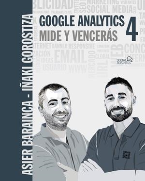 GOOGLE ANALYTICS 4. MIDE Y VENCERÁS | 9788441544116 | GOROSTIZA ESQUERDEIRO, IÑAKI/BARAINCA FONTAO, ASIER | Galatea Llibres | Librería online de Reus, Tarragona | Comprar libros en catalán y castellano online