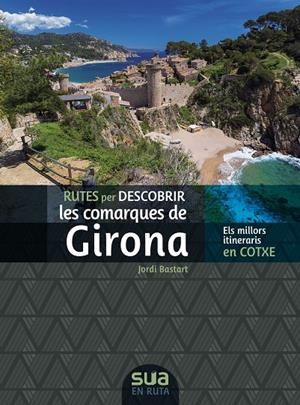 COMARQUES DE GIRONA, RUTES PER DESCOBRIR LES | 9788482168326 | BASTART, JORDI | Galatea Llibres | Llibreria online de Reus, Tarragona | Comprar llibres en català i castellà online