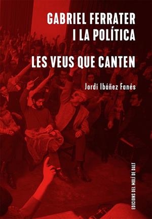 GABRIEL FERRATER I LA POLÍTICA / LES VEUS QUE CANTEN | 9788409439256 | IBÁÑEZ FANÉS, JORDI | Galatea Llibres | Llibreria online de Reus, Tarragona | Comprar llibres en català i castellà online