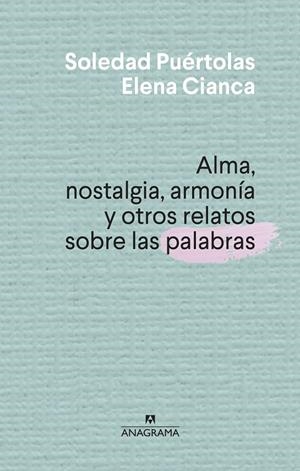 ALMA, NOSTALGIA, ARMONÍA Y OTROS RELATOS SOBRE LAS PALABRAS | 9788433910004 | PUÉRTOLAS, SOLEDAD/CIANCA, ELENA | Galatea Llibres | Librería online de Reus, Tarragona | Comprar libros en catalán y castellano online