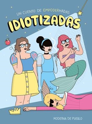 IDIOTIZADAS | 9788408265481 | MODERNA DE PUEBLO | Galatea Llibres | Llibreria online de Reus, Tarragona | Comprar llibres en català i castellà online