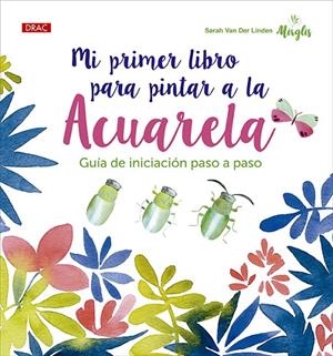 MI PRIMER LIBRO PARA PINTAR A LA ACUARELA | 9788498747331 | VAN DER LINDEN, SARAH | Galatea Llibres | Llibreria online de Reus, Tarragona | Comprar llibres en català i castellà online