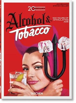 20TH CENTURY ALCOHOL & TOBACCO ADS. 40TH ED. | 9783836593717 | HELLER, STEVEN/SILVER, ALLISON | Galatea Llibres | Llibreria online de Reus, Tarragona | Comprar llibres en català i castellà online