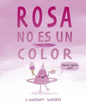 ROSA NO ES UN COLOR | 9788491456209 | WARD, LINDSAY | Galatea Llibres | Llibreria online de Reus, Tarragona | Comprar llibres en català i castellà online