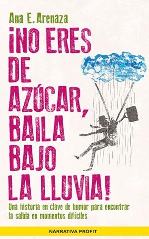 NO ERES DE AZUCAR, BAILA BAJO LA LLUVIA! | 9788416583485 | ARENAZA SANTOS, ANA ELENA | Galatea Llibres | Llibreria online de Reus, Tarragona | Comprar llibres en català i castellà online