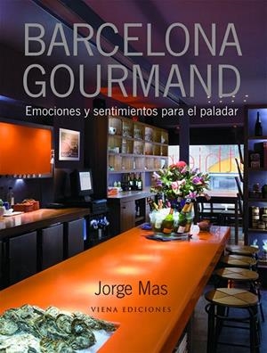 BARCELONA GOURMAND -EMOCIONES Y SENTIMIENTOS PARA EL PALADAR | 9788483305249 | MAS, JORGE | Galatea Llibres | Librería online de Reus, Tarragona | Comprar libros en catalán y castellano online