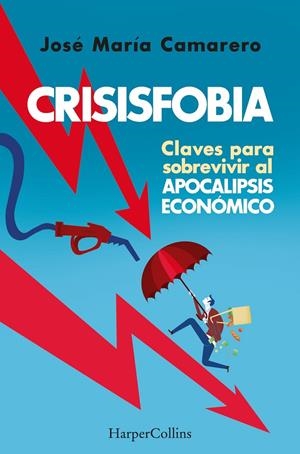 CRISISFOBIA. CLAVES PARA SOBREVIVIR AL APOCALIPSIS ECONÓMICO | 9788491398769 | CAMARERO, JOSÉ MARIA | Galatea Llibres | Llibreria online de Reus, Tarragona | Comprar llibres en català i castellà online
