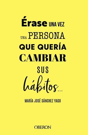 ÉRASE UNA VEZ UNA PERSONA QUE QUERÍA CAMBIAR SUS HÁBITOS... | 9788441547063 | SÁNCHEZ YAGO, MARÍA JOSÉ | Galatea Llibres | Librería online de Reus, Tarragona | Comprar libros en catalán y castellano online