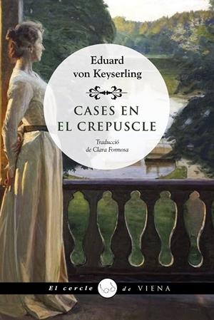 CASES EN EL CREPUSCLE | 9788418908736 | VON KEYSERLING, EDUARD | Galatea Llibres | Llibreria online de Reus, Tarragona | Comprar llibres en català i castellà online