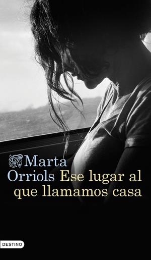 ESE LUGAR AL QUE LLAMAMOS CASA | 9788423362707 | ORRIOLS, MARTA | Galatea Llibres | Llibreria online de Reus, Tarragona | Comprar llibres en català i castellà online