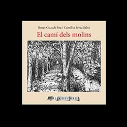 CAMÍ DELS MOLINS, EL | 9788412027969 | GUASCH, ROSER / PÉREZ SALVÀ, CAMIL·LA | Galatea Llibres | Librería online de Reus, Tarragona | Comprar libros en catalán y castellano online