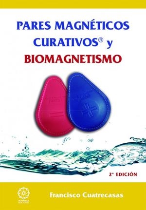 PARES MAGNÉTICOS CURATIVOS Y BIOMAGNETISMO | 9788483528907 | CUATRECASAS BARROT, FRANCISCO | Galatea Llibres | Llibreria online de Reus, Tarragona | Comprar llibres en català i castellà online
