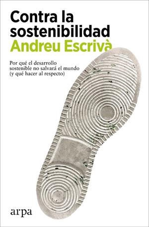 CONTRA LA SOSTENIBILIDAD | 9788418741838 | ESCRIVÀ, ANDREU | Galatea Llibres | Llibreria online de Reus, Tarragona | Comprar llibres en català i castellà online