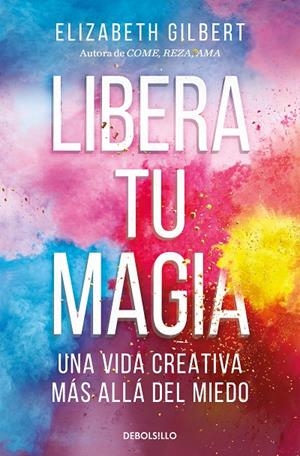 LIBERA TU MAGIA | 9788466367141 | GILBERT, ELIZABETH | Galatea Llibres | Llibreria online de Reus, Tarragona | Comprar llibres en català i castellà online