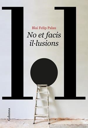 NO ET FACIS IL·LUSIONS | 9788466429986 | FELIP, BLAI | Galatea Llibres | Librería online de Reus, Tarragona | Comprar libros en catalán y castellano online