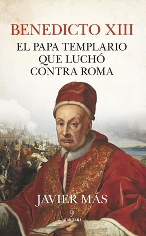 BENEDICTO XIII. EL PAPA TEMPLARIO QUE LUCHÓ CONTRA ROMA | 9788411314343 | MAS, JAVIER | Galatea Llibres | Librería online de Reus, Tarragona | Comprar libros en catalán y castellano online