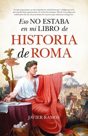 ESO NO ESTABA EN MI LIBRO DE HISTORIA DE ROMA | 9788411315210 | RAMOS, JAVIER | Galatea Llibres | Llibreria online de Reus, Tarragona | Comprar llibres en català i castellà online