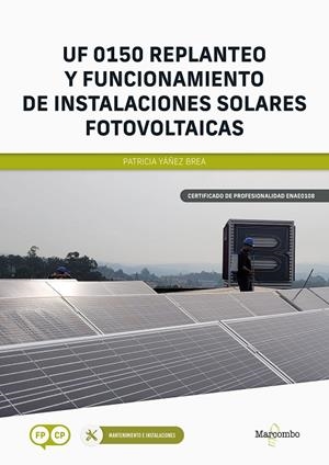 UF 0150 REPLANTEO Y FUNCIONAMIENTO DE INSTALACIONES SOLARES FOTOVOLTAICAS | 9788426735638 | YÁÑEZ BREA, PATRICIA | Galatea Llibres | Librería online de Reus, Tarragona | Comprar libros en catalán y castellano online