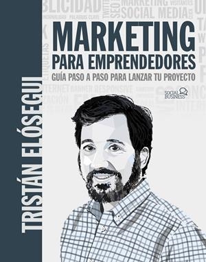 MARKETING PARA EMPRENDEDORES | 9788441546202 | ELÓSEGUI FIGUEROA, TRISTÁN | Galatea Llibres | Librería online de Reus, Tarragona | Comprar libros en catalán y castellano online