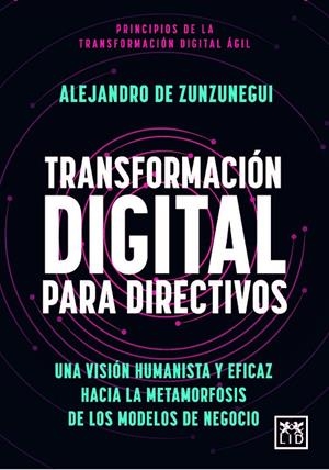 TRANSFORMACIÓN DIGITAL PARA DIRECTIVOS | 9788411313810 | DE ZUNZUNEGUI, ALEJANDRO | Galatea Llibres | Llibreria online de Reus, Tarragona | Comprar llibres en català i castellà online