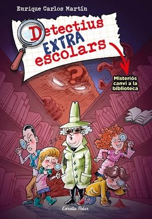 DETECTIUS EXTRAESCOLARS 1. MISTERIÓS CANVI A LA BIBLIOTECA | 9788413894690 | MARTÍN, ENRIQUE CARLOS | Galatea Llibres | Librería online de Reus, Tarragona | Comprar libros en catalán y castellano online