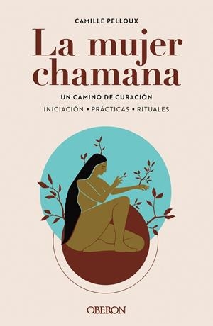 LA MUJER CHAMANA. UN CAMINO DE SANACIÓN | 9788441547186 | PELLOUX, CAMILLE | Galatea Llibres | Librería online de Reus, Tarragona | Comprar libros en catalán y castellano online