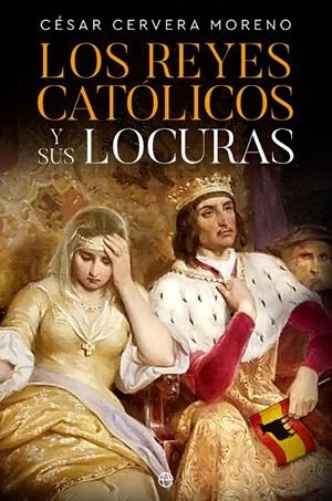 LOS REYES CATÓLICOS Y SUS LOCURAS | 9788413845159 | CERVERA MORENO, CÉSAR | Galatea Llibres | Llibreria online de Reus, Tarragona | Comprar llibres en català i castellà online