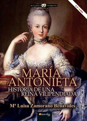 MARIA ANTONIETA. HISTORIA DE UNA REINA VILIPENDIADA | 9788413053448 | ZAMORANO BENAVIDES, Mª LUISA | Galatea Llibres | Librería online de Reus, Tarragona | Comprar libros en catalán y castellano online