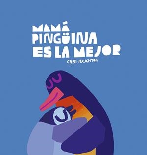MAMÁ PINGÜINA ES LA MEJOR | 9788419253637 | HAUGHTON, CHRIS | Galatea Llibres | Llibreria online de Reus, Tarragona | Comprar llibres en català i castellà online
