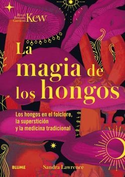 LA MAGIA DE LOS HONGOS | 9788419094834 | LAWRENCE, SANDRA/ROYAL BOTANIC GARDENS | Galatea Llibres | Llibreria online de Reus, Tarragona | Comprar llibres en català i castellà online
