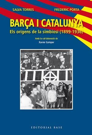 BARÇA I CATALUNYA. ELS ORÍGENS DE LA SIMBIOSI (1899-1936) | 9788419007445 | TORRES DOMÈNECH, SALVA/PORTA VILA, FREDERIC | Galatea Llibres | Llibreria online de Reus, Tarragona | Comprar llibres en català i castellà online