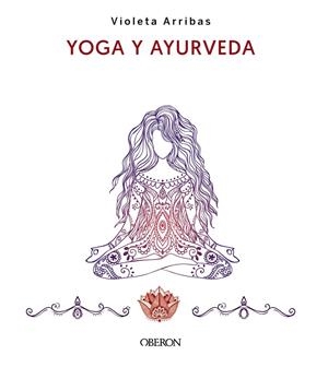 YOGA Y AYURVEDA | 9788441547223 | ARRIBAS ÁLVAREZ, VIOLETA | Galatea Llibres | Librería online de Reus, Tarragona | Comprar libros en catalán y castellano online