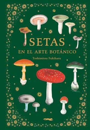 SETAS EN EL ARTE BOTÁNICO | 9788412570403 | FUKIHARU, TOSHIMITSU | Galatea Llibres | Llibreria online de Reus, Tarragona | Comprar llibres en català i castellà online