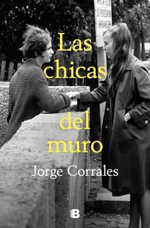 LAS CHICAS DEL MURO | 9788466673549 | CORRALES, JORGE | Galatea Llibres | Librería online de Reus, Tarragona | Comprar libros en catalán y castellano online