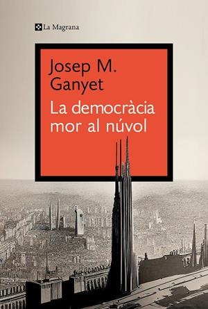LA DEMOCRÀCIA MOR AL NÚVOL | 9788419334282 | GANYET, JOSEP M. | Galatea Llibres | Librería online de Reus, Tarragona | Comprar libros en catalán y castellano online
