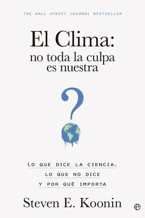 EL CLIMA NO TODA LA CULPA ES NUESTRA | 9788413845203 | KOONIN, STEVEN E. | Galatea Llibres | Librería online de Reus, Tarragona | Comprar libros en catalán y castellano online