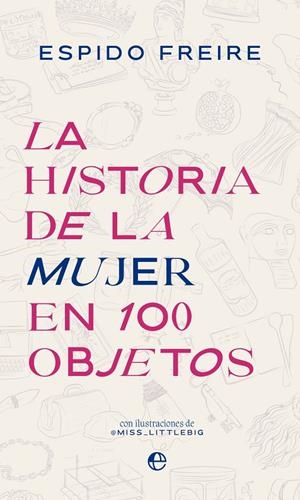 LA HISTORIA DE LA MUJER EN 100 OBJETOS | 9788413845227 | FREIRE, ESPIDO | Galatea Llibres | Librería online de Reus, Tarragona | Comprar libros en catalán y castellano online