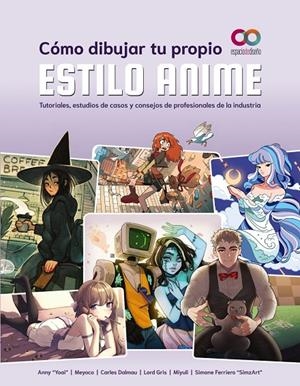 CÓMO DIBUJAR TU PROPIO ESTILO ANIME | 9788441547131 | "YOAI", ANNY/MEYOCO/DALMAU, CARLES/GRIS, LORD/MIYULI/FERRIERO "SIMZART", SIMONE | Galatea Llibres | Llibreria online de Reus, Tarragona | Comprar llibres en català i castellà online