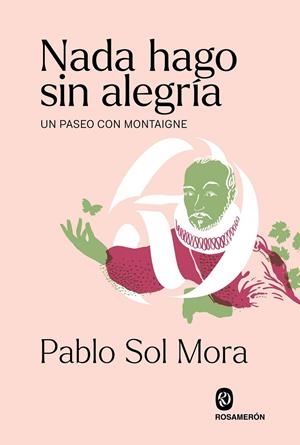 NADA HAGO SIN ALEGRÍA | 9788412563085 | SOL MORA, PABLO | Galatea Llibres | Librería online de Reus, Tarragona | Comprar libros en catalán y castellano online