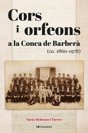 CORS I ORFEONS A LA CONCA DE BARBERÀ (CA. 1860 ? 1978) | 9788413562384 | MEDRANO I TORRES, NÚRIA | Galatea Llibres | Librería online de Reus, Tarragona | Comprar libros en catalán y castellano online