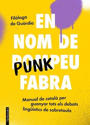 EN NOM DE PUNKPEU FABRA | 9788419150448 | FILÒLOGA DE GUÀRDIA | Galatea Llibres | Llibreria online de Reus, Tarragona | Comprar llibres en català i castellà online