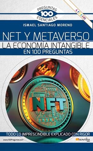 NFT Y METAVERSO. LA ECONOMÍA INTANGIBLE EN 100 PREGUNTAS | 9788413053561 | SANTIAGO MORENO, ISMAEL | Galatea Llibres | Llibreria online de Reus, Tarragona | Comprar llibres en català i castellà online