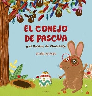 EL CONEJO DE PASCUA Y EL BOSQUE DE CHOCOLATE | 9788419378781 | ACEVEDO, DESIRÉE | Galatea Llibres | Llibreria online de Reus, Tarragona | Comprar llibres en català i castellà online