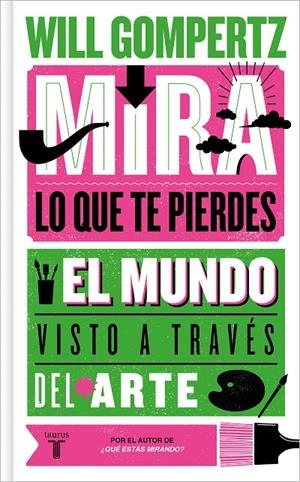 MIRA LO QUE TE PIERDES EL MUNDO VISTO A TRAVES DEL ARTE | 9788430624614 | GOMPERTZ, WILL | Galatea Llibres | Llibreria online de Reus, Tarragona | Comprar llibres en català i castellà online