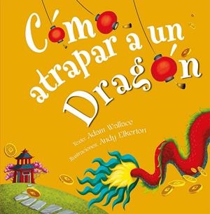 COMO ATRAPAR A UN DRAGON | 9788491456346 | WALLACE, ADAM | Galatea Llibres | Llibreria online de Reus, Tarragona | Comprar llibres en català i castellà online