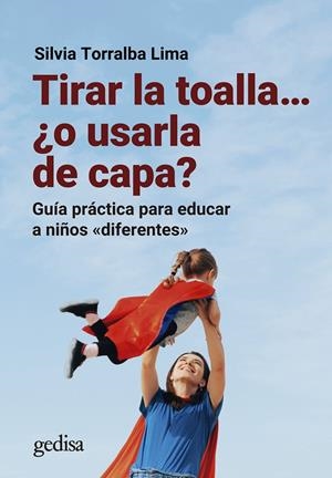TIRAR LA TOALLA ¿O USARLA DE CAPA? GUÍA PRÁCTICA PARA EDUCAR A NIÑOS DIFERENTES | 9788419406217 | TORRALBA LIMA, SILVIA | Galatea Llibres | Llibreria online de Reus, Tarragona | Comprar llibres en català i castellà online