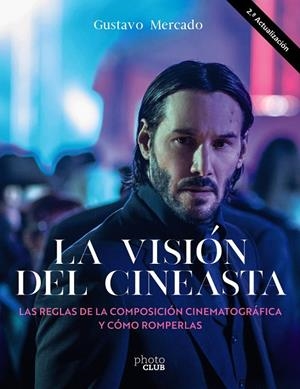 LA VISIÓN DEL CINEASTA. LAS REGLAS DE LA COMPOSICIÓN CINEMATOGRÁFICA Y CÓMO ROMP | 9788441547346 | MERCADO, GUSTAVO | Galatea Llibres | Llibreria online de Reus, Tarragona | Comprar llibres en català i castellà online