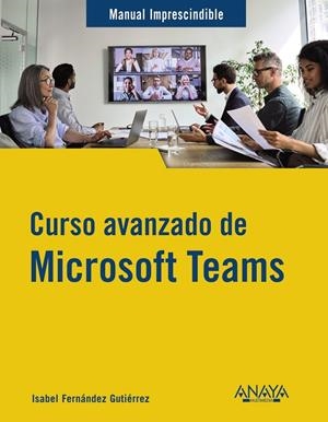 CURSO AVANZADO DE MICROSOFT TEAMS | 9788441547490 | FERNÁNDEZ GUTIÉRREZ, ISABEL | Galatea Llibres | Llibreria online de Reus, Tarragona | Comprar llibres en català i castellà online